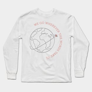 We Go Where the Words Take Us Long Sleeve T-Shirt